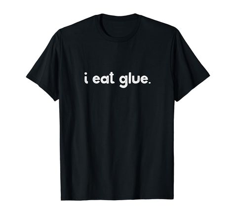 PRICES MAY VARY. Funny top reads "i eat glue." Makes a great gag gift for the sarcastic friend or kid who likes to eat everything. More graphic tees available from Opal Sky Studio. Click on brand name to see more designs! Lightweight, Classic fit, Double-needle sleeve and bottom hem One Word Shirts, Funny Matching Shirts Friends, Halloween Clothes Ideas, Funny T-shirts For Men, Weird Shirts Graphic Tees, Silly T Shirts, Cursed T Shirts, Goofy Clothes, Funny T-shirts