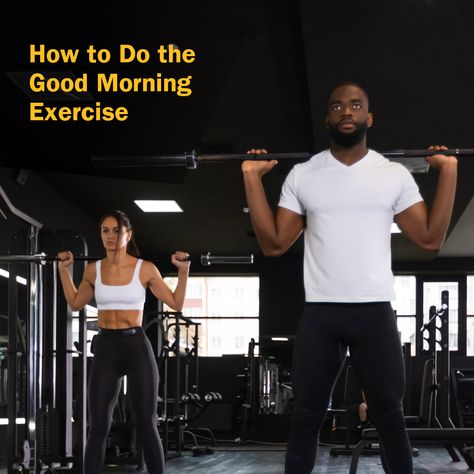 Good Morning Workout Exercises, Good Morning Workout, Good Morning Exercise, Barbell Good Morning, Good Mornings Exercise, Weight Training Routine, Morning Exercise, Glute Activation, Benefits Of Exercise