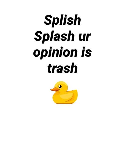 Ding Dong Ur Opinion Is Wrong, Ur Opinion Trash, Ding Dong Your Opinion Is Wrong, Splish Splash Your Opinion Is Trash, Your Opinion Is Trash, Response Memes, Really Good Comebacks, Inappropriate Thoughts, Snapchat Funny