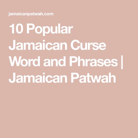 10 Popular Jamaican Curse Word and Phrases | Jamaican Patwah Jamaican Love Quotes, Jamaican Quotes Sayings Jamaica, Jamaican Sayings, Jamaican Phrases, Jamaican Patois, Jamaican Culture, Curse Words, Swear Word, Jamaica Memes Funny