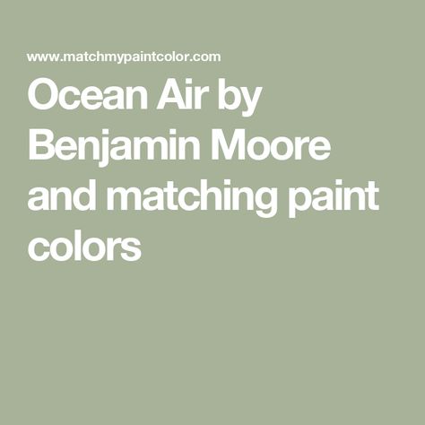 Ocean Air by Benjamin Moore and matching paint colors Ocean Floor Benjamin Moore, Ocean Air Benjamin Moore, Benjamin Moore Ocean Air, Ice Berg, Beach House Renovation, Borrowed Light, Ocean Floor, Ocean Air, Benjamin Moore Paint