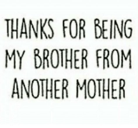 Brother From Another Mother Quotes Funny, Small Brother Quotes, Brother From Another Mother Quotes, Bro Quotes, I Love You Brother, Brother From Another Mother, I Love My Brother, Brother Sister Quotes, Brother Quotes