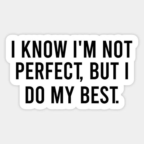 I Know Im Bad Quotes, I Know I Am Not Perfect Quotes, I Know I Am Not Perfect But I Love You, I Know I’m Not Perfect But, I Am Not Perfect But I Love You, I Know I’m Not Perfect, Im Not Special Quotes, I’m Doing My Best Quotes, Im Not Perfect Quotes This Is Me