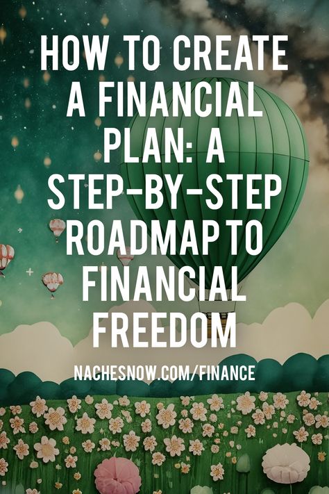 The text on the image says: How to Create a Financial Plan: A Step-by-Step Roadmap to Financial Freedom. The back ground image is a green hot air balloon floating in a filed of flowers in front of a starry sky. Steps To Financial Freedom, Financial Empowerment, Financial Plan, Money Strategy, Building Wealth, Profitable Online Business, Earning Money, Finance Books, Financial Stability