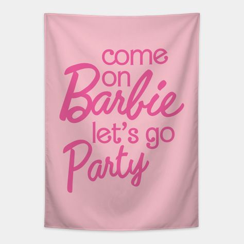 Come On Barbie Let's Go Party -- Choose from our vast selection of tapestries to match with your desired size to make the perfect custom tapestry. Pick your favorite: Movies, TV Shows, Art, and so much more! Available in small, medium, large. Perfect for decorations in apartments, bedrooms, and dorm rooms. Barbie Room Decor, Barbie Decor, Barbie Bday, Barbie Bachelorette, Barbie Party Decorations, Themed Bachelorette, Barbie Room, Frat Parties, Barbie Birthday Party