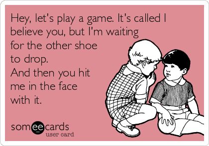 I hate this feeling “waiting for the other shoe to drop” Lets Play A Game, Someecards, Enough Is Enough, Inspirational Words, Cool Words, Life Lessons, Wise Words, Life Quotes, Google Search