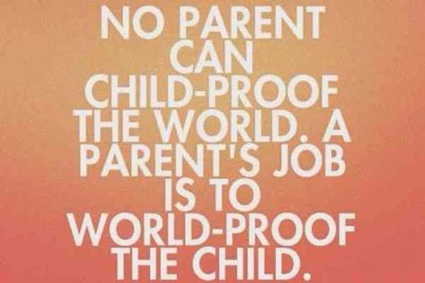 "No parent can child-proof tthe world, a parents job is to world-proof the child" Quotes About Parenting, Parenthood Quotes, Bad Parenting Quotes, 50 Quotes, Education Positive, Parents Quotes Funny, 50th Quote, Bad Parents, Life Quotes Love