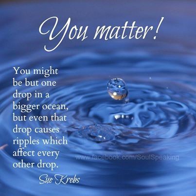 You matter You Matter Quotes, Matter Quotes, 15th Quotes, Pro Tip, Memorable Quotes, You Matter, One Drop, Trendy Quotes, Quotes Life