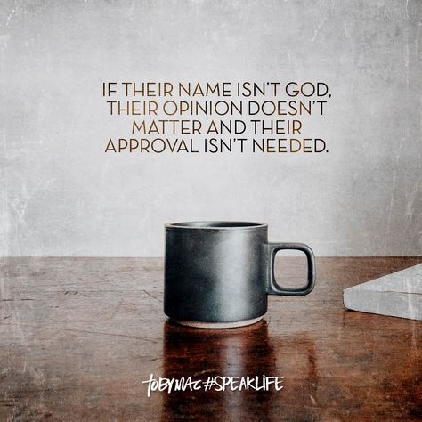 If their name isn't God, their opinion doesn't matter and their approval isn't needed. Tobymac Speak Life, Opinion Quotes, Be Of Good Courage, Christian Post, Wit And Wisdom, Scripture Reading, Speak Life, Thinking Quotes, Status Quotes