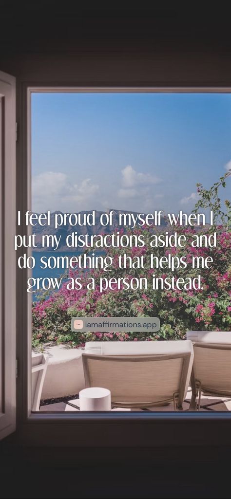 I feel proud of myself when I put my distractions aside and do something that helps me grow as a person instead. 

From the I am app: https://iamaffirmations.app/download Grow As A Person, Proud Of Myself, Help Me Grow, Proud Of Me, Do Something, Help Me, Something To Do, Feelings, Quotes