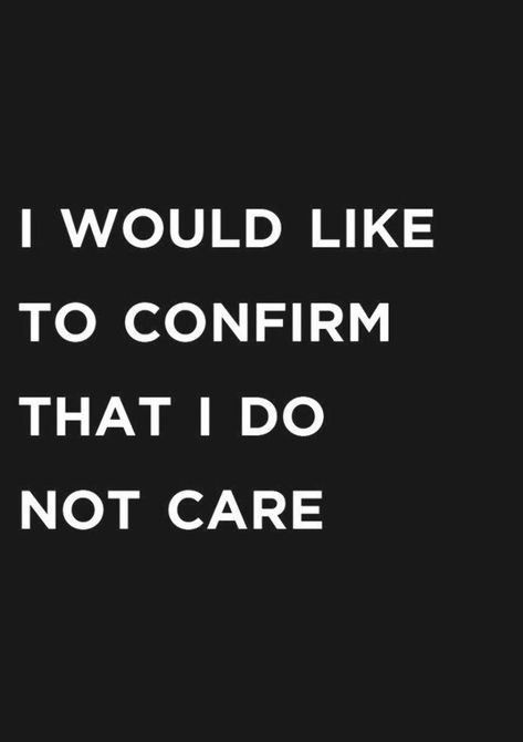 I Really Dont Care Quotes, I Don’t Care Mentality, I Dont Care About You Quotes, I Don’t Like Anyone Quotes, I Only Care About Myself, I Don’t Care If You Like Me Quotes, Damn I Kinda Dont Care, I Dont Care About You, Do I Look Like I Care