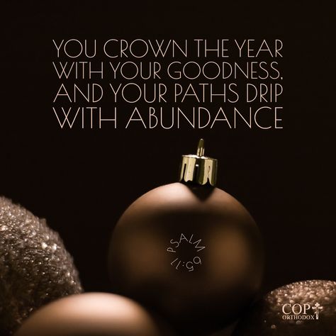 You crown the year with Your goodness, And Your paths drip with abundance. Psalm 65:11 #coptorthodox #bibleverse #bible #bibleversedaily #dailyverse #coptic #orthodox @coptorthodox #psalms #psalm65 #psalm6511 #psalm65v11 #youcrowntheyearwithyourgoodness #yourpathsdripwithabundance Psalm 65 11, Psalm 65:11 New Years, Psalm 73 21-26, Psalm 65, Psalms 55:22 Kjv, Psalm 139:23-24 Kjv, Psalm 61:2 Kjv, Daily Verses, Psalms