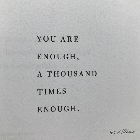 Dont Feel Pretty Enough Quotes, You Are Enough A Thousand Times Enough, You Are Enough Quote Wallpaper Aesthetic, Tattoos About Being Enough, Quotes About Not Being Enough, You Are Enough Tattoo, Atticus Poems, Atticus Quotes, Enough Tattoo