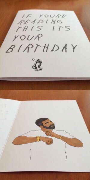 "If you're reading this its your birthday" card. #Drake Drake Gifts Ideas, Drake Gifts, Birthday Humor For Men, Drake Birthday Card, Drake Party, Drake Birthday, Men Humor, Drake's Birthday, Birthday Card For Men