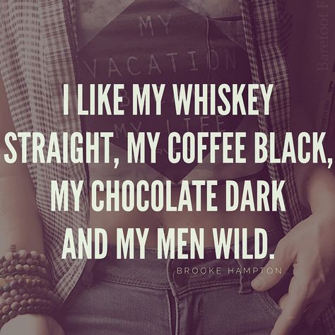 I like my whiskey straight, my coffee black, my chocolate dark and my men wild. #truestory Whiskey Quotes, Chocolate Quotes, Whiskey Girl, Strong Words, Coffee Black, Trendy Quotes, Ideas Quotes, Badass Quotes, My Coffee