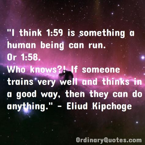 Eliud Kipchoge, Running Motivation Quotes, Ordinary Quotes, Pictures Quotes, Sharing Quotes, Running Motivation, Human Being, Favorite Authors, Amazing Quotes