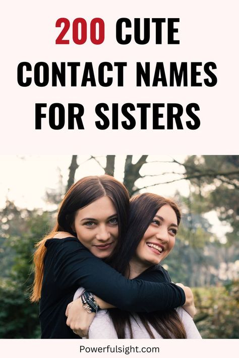 200 Cute Contact Names For Sisters Contact Names For Twin Sister, Contact Names For Sister In Law, Sibling Contact Names, Sister Names For Contacts, Sister Nicknames Ideas, Sister Contact Name Ideas, Contact Names For Sister, Cute Sister, Contact Names