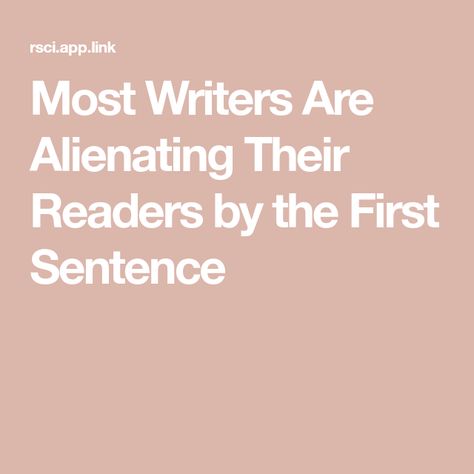 Most Writers Are Alienating Their Readers by the First Sentence First Sentence Of A Book Ideas, First Sentence Of A Book, Simple Rules, Book Ideas, Thoughts And Feelings, Self Improvement, Life Changes, Writers, A Book