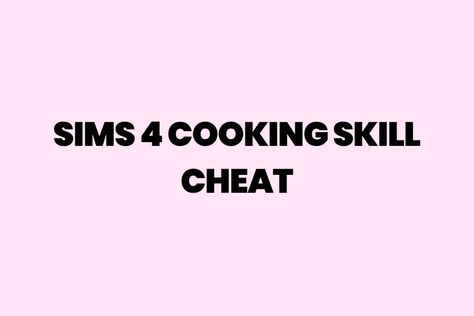 The Ultimate Guide To The Sims 4 Cooking Skill Cheat Sims 4 Skills, Sims Cheats, Sims 4 Cheats, Sims 4 Cc Shoes, Get Rich Quick, Sims 4 Toddler, Gourmet Cooking, You Cheated, Acting Skills