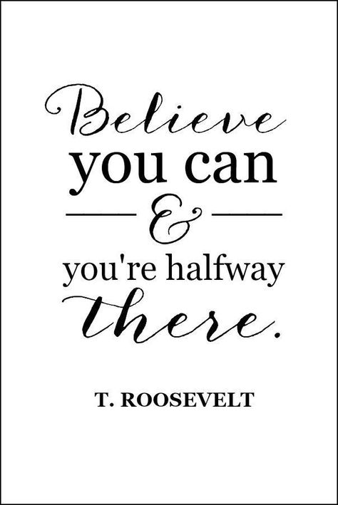 Believe you can and you're halfway there. | Teddy Roosevelt quote | free printable from http://onsuttonplace.com Teddy Roosevelt Quotes, Ge Aldrig Upp, Roosevelt Quotes, Inspirerende Ord, Halfway There, Fina Ord, Inspirational Printables, Motiverende Quotes, Short Inspirational Quotes