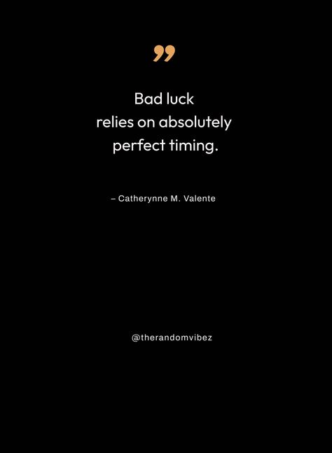 Unlucky Quotes Life, Bad Luck Quotes Life, Luck Quotes Life, Bad Luck Quotes, Tasteful Tattoos, Luck Quotes, Bad Person, Bad Luck, Perfect Timing