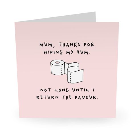 "Funny, rude Mum, Mother's Day card: Thanks for wiping my bum. Not long until I return the favour Made by Central 23 in the UK. The card is 145mmx145mm when folded and comes with a 150x150mm colourful envelope in a sealed poly bag. The card is printed on 300gsm FSC paper, which is very high quality and is blank inside so that you can add your own message. Each card comes with its own guide to help you write a fun message for your friends, family or colleagues! The cards also include a fun Centra Funny Mom Birthday Cards, Birthday Cards For Mother, Mother Card, Funny Rude, Birthday Cards For Mom, Birthday Cards For Mum, Birthday Quotes Funny, Bday Cards, Funny Mom Gifts