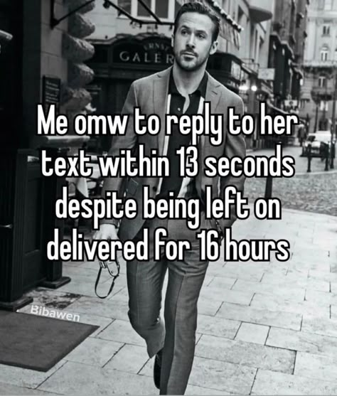 Getting Left On Delivered, Being Left On Delivered, Left On Delivered, Text Her, Райан Гослинг, Sigma Male, Girl Boss Quotes, Boss Quotes, Im Going Crazy