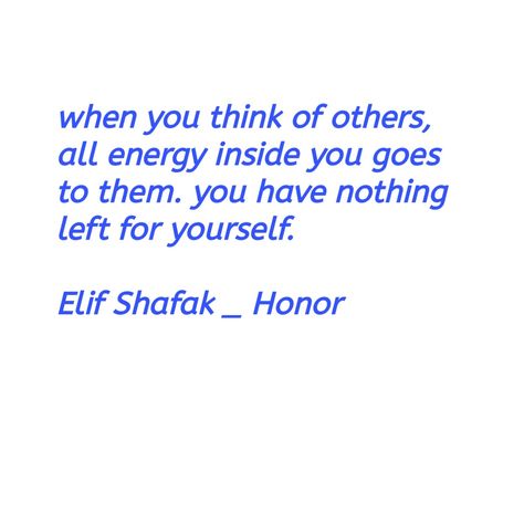 Elif Shafak _ Honor quotes Elif Shafak Quotes, Honor Quotes, Elif Shafak, Words Quotes, Books To Read, Thinking Of You, Reading, Quotes, Books