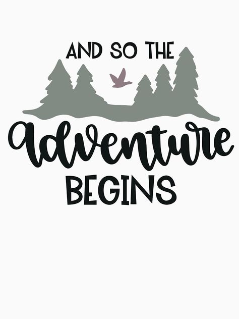 "And So The Adventure Begins" T-shirt by design18810 | Redbubble Our Adventure Begins, Camp Shirt Designs, Kids Shirts Design, Travel Tshirt, Camp Shirts, The Adventure Begins, School Theme, Adventure Begins, Adventure Shirt