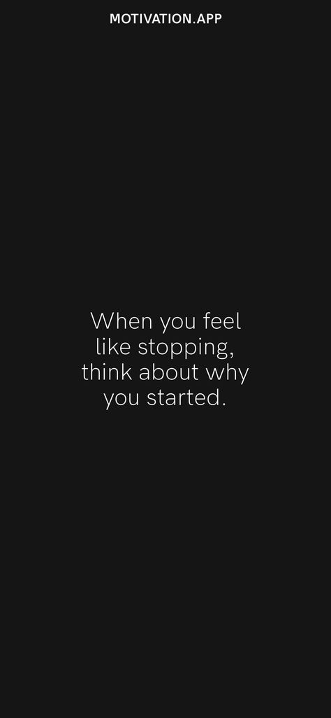 When you feel like stopping, think about why you started. From the Motivation app: https://motivation.app/download Motivation App, Stop Thinking, Feel Like, Affirmations, Life Quotes, How Are You Feeling, Feelings, Quotes, Quick Saves