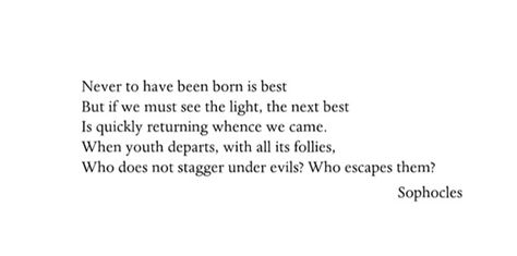 "Never to have been born is best" - Sophocles #antinatalism Antinatalism Quotes, Sophocles Quotes, Poetry, Quotes, Gold, Quick Saves, Art