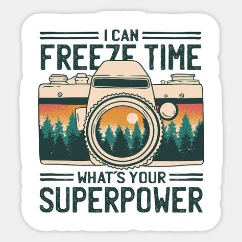 I CAN FREEZE TIME WHAT'S YOUR SUPERPOWER - Photographer Quote - Sticker | TeePublic Time Superpower, Photographer Quotes, Vintage Film Camera, Plastic Stickers, Decorate Notebook, Vintage Film, Quote Stickers, Coloring Stickers, Black Artists