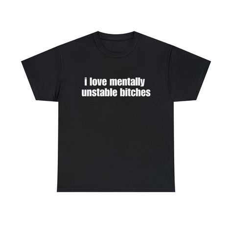 I Love Mentally Unstable Bitches Shirt This classic unisex jersey short sleeve tee fits like a well-loved favorite. Soft cotton and quality print make users fall in love with it over and over again. These t-shirts have-ribbed knit collars to bolster shaping. The shoulders have taping for better fit over time. Dual side seams hold the garment's shape for longer.  .: 100% Airlume combed and ringspun cotton (fiber content may vary for different colors) .: Light fabric (4.2 oz/yd² (142 g/m .: Retail Sarcastic Clothing, Woman Meme, Sassy Shirts, Your Girl, Men Shirt, Funny Shirt, Funny T Shirt, Satire, Funny T