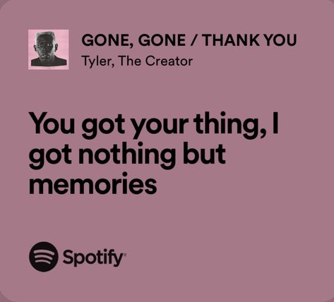 Song Lyrics About Memories, Gone Gone Thank You Lyrics, Song Lyrics For Senior Quotes, Song Memories, Memories Song, Tyler The Creator Lyrics, Deep Lyrics, Senior Year Quotes, Real Lyrics