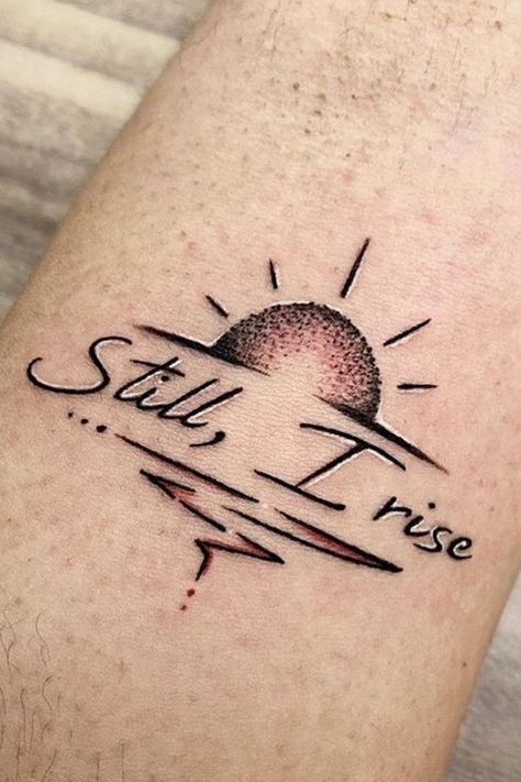 Be Unique Tattoo, I Rise Up Tattoo, Tattoo Ideas With Meaning Inspiration, Brave Symbol Tattoo, Yes You Can Tattoo, Still I Rise Sun Tattoo, Sun Rise Tattoo Design, No Day But Today Tattoo, Still I Rise Tattoos For Women