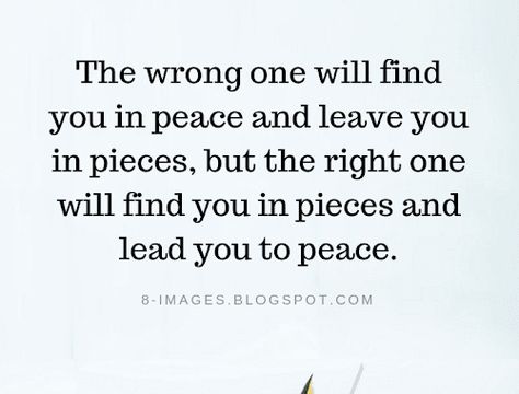 The wrong one will find you in peace and leave you in pieces, but the right one | Quotes Right One Quotes, The Right One Quotes, Take Care Quotes, Not Jealous, The Fruits Of The Spirit, One Piece Quotes, Be With Someone Who, Love Is Patient Love Is Kind, Self Healing Quotes