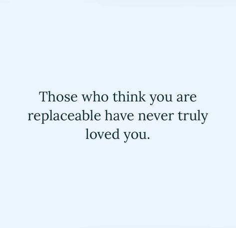 Those who think you are replaceable, they never really loved you.. Really Love You, Our Love, Words Quotes, Knowing You, Cards Against Humanity, Bible, Romance, Love You, Quotes