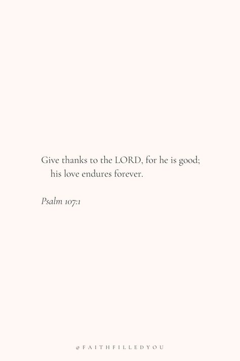 Psalm Love Quotes, Bible Quotes Psalm, Psalms 107:1, Psalms Quotes Encouragement, Psalm 107:1, Bible Psalms Quotes, Love Bible Verses Scriptures, Psalm Bible Verses, Uplifting Bible Verses Inspiration