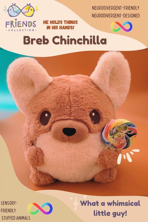 A cute brown chinchilla plush holding a swirly rainbow lolipop in his hand. Text around him advertises that he is can hold things in his hands and that he's a sensory-friendly plush designed by neurodivergent creators. Cute Plushies Kawaii, Swirly Lollipop, Cute Small Animals, Sensory Friendly, Kawaii Core, Teddy Bear Stuffed Animal, Kawaii Plushies, Cute Stuffed Animals, Cute Little Animals