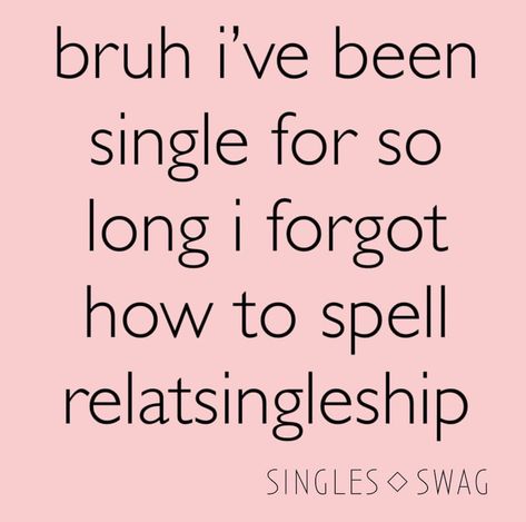 Bruh, I've been single for so long I forgot how to spell relatsingleship Love Being Single, Single Swag, Single Af, Single Quotes, Single Life, Wife Life, Heaven Sent, Long I, I Forgot