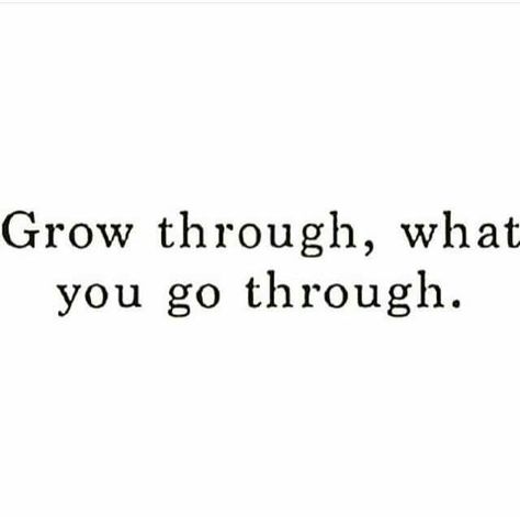 Grow through, what you go through. Amen! Yoga Quotes, Quotable Quotes, Alo Yoga, Good Thoughts, Note To Self, The Words, Great Quotes, Mantra, Inspirational Words