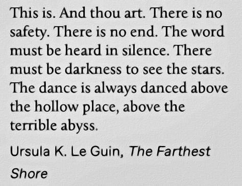 Ursula K. Le Guin, The Farthest Shore - Earthsea Ursula Le Guin Earthsea, Ursula K Le Guin Quotes, Ursula Le Guin Quotes, Notion Quotes, Divine Twins, Food Poetry, Ursula Le Guin, Ursula K Le Guin, What Do You Feel