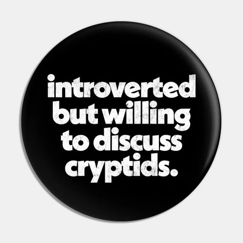 Introverted but willing to discuss cryptids - Cryptid - Pin | TeePublic Cryptid Quotes, Cryptids Aesthetic, Cryptid Pins, Cryptic Core, Buzzfeed Unsolved, Introverted But Willing To Discuss, Pins And Buttons, Creepy Things, Shirt Pins