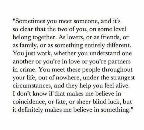 Sometimes you meet someone, and it's so clear that the two of you, on some level belong together Meeting Someone, A Poem, Pretty Words, The Two, The Words, Great Quotes, Beautiful Words, True Quotes, Relationship Quotes