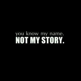 You know my name. Not my story. Judge Quotes, Quotes Truths, Story Quotes, People Quotes, My Story, The Words, True Quotes, My Name, Words Quotes