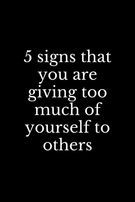 Give Yourself The Love You Give Others, Giving Too Much, Stop Giving So Much Of Yourself Quotes, Doing Too Much For Others, Caring Too Much Quotes, Giving Too Much Of Yourself, Care Too Much Quotes, Thinking Too Much, Caring For Others