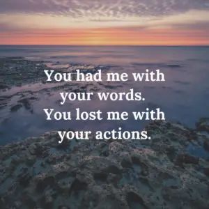 You had me with your words. You lost me with your actions. Lost Partner Quotes, You Lost Me Quotes Relationships, Lost Myself Quotes Relationships, I Didn't Lose You You Lost Me, Don’t Follow Me I’m Lost Too, You Lose, Actions Speak Louder Than Words, Actions Speak Louder, You Lost Me