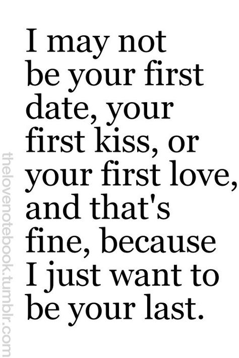 I may not be your first date, your first kiss, or your first love, and that's fine, because I just want to be your last. Relationship Advice Marriage, Marriage Counseling, Boyfriend Quotes, Relationship Problems, First Kiss, Crush Quotes, Dating Quotes, First Date, Romantic Quotes