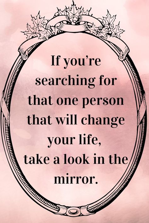 If you're searching for that one person that will change your life, take a look in the mirror. Talking To Yourself In The Mirror, Quotes About Looking In The Mirror, Life Is A Mirror Quote, 2 Faced Quotes, Meet The Person Responsible Mirror, Look In The Mirror Quote, Mirror Selfie Quotes, Life Is A Mirror, Quotes You Are Amazing