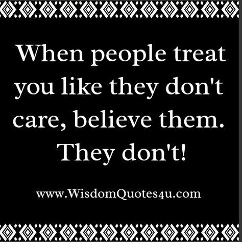 When people treat you like they don't care Pay Attention To How People Treat You, Calling People Out Quotes, Sneaky People Quotes, Feeling Beautiful Quotes, Sneaky People, They Don't Care, Betrayal Quotes, Secret Quotes, Popular People